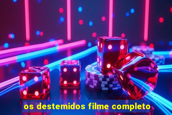 os destemidos filme completo